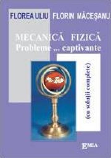 Carte, Mecanica fizica probleme... captivante de la Editura Emia S.R.L.