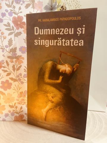 Carte, Dumnezeu si singuratatea Pr. Haralambos Papadopoulos de la Candela Criscom Srl.